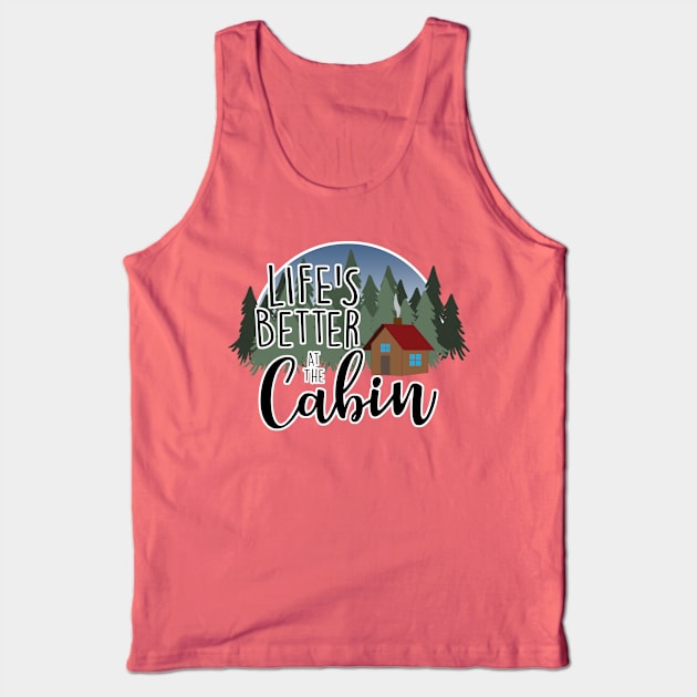 Life's Better at the Cabin Tank Top by MissOstrich